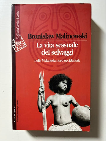 Bronislaw Malinowski - La vita sessuale dei selvaggi nella Melanesia nord-occidentale