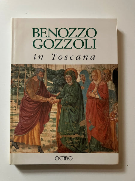 Anna Padoa Rizzo, a cura di -  Benozzo Gozzoli in Toscana