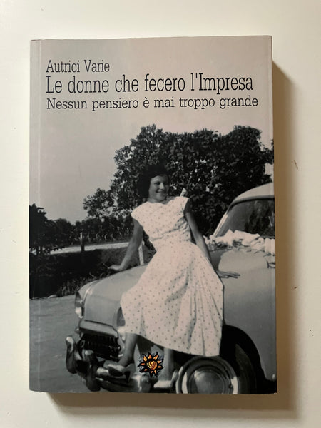 AAVV - Le donne che fecero l'impresa Nessun pensiero è mai troppo grande