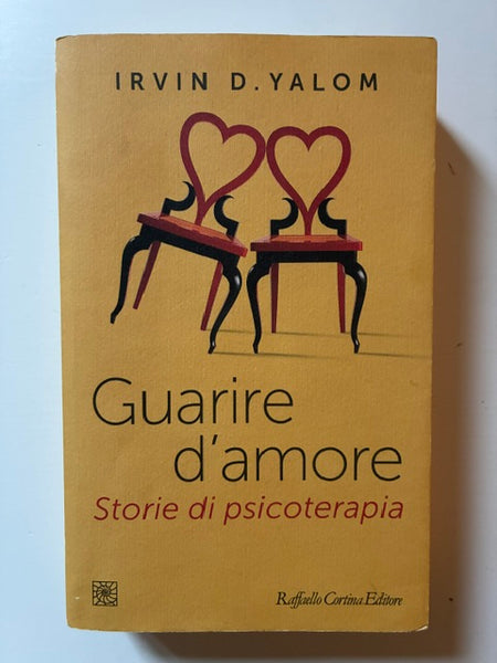 Irvin D. Yalom - Guarire d'amore. Storie di psicoterapia