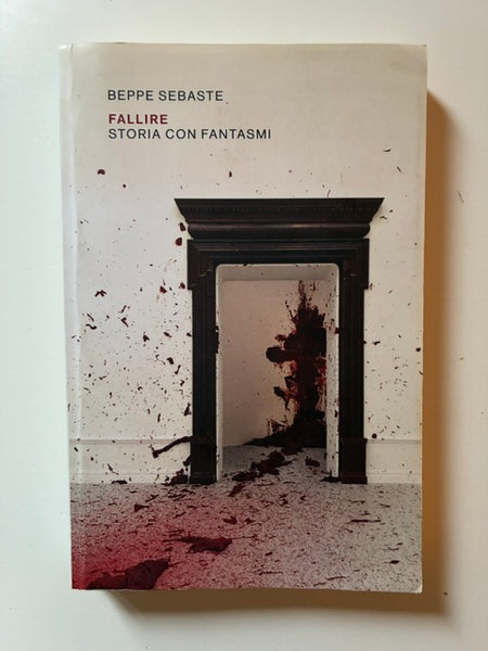 Beppe Sebaste - Fallire. Storia con fantasmi