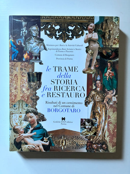 Lucia Fornari Schianchi, a cura di - Le trame della storia fra ricerca e restauro. Risultati di un censimento nel comune di Borgotaro