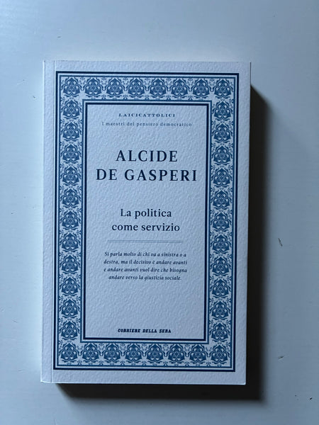 Alcide de Gasperi - La politica come servizio