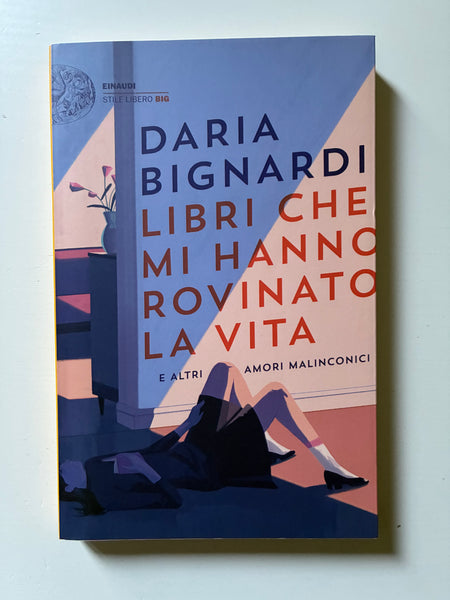 Daria Bignardi - Libri che mi hanno rovinato la vita e altri amori malinconici