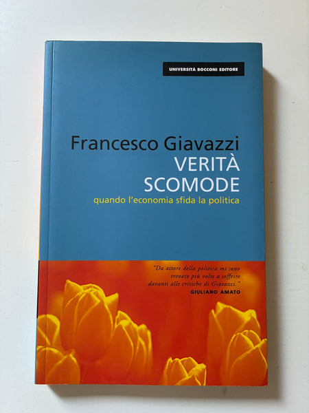 Francesco Giavazzi - Verità scomode. Quando l'economia sfida la politica