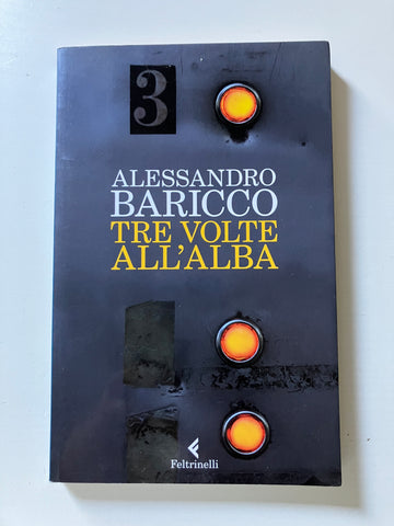 Alessandro Baricco - Tre volte all'alba