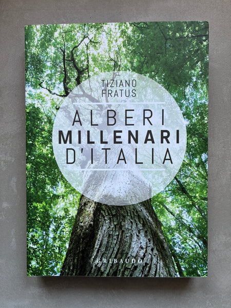 Tiziano Fratus - Alberi millenari d'Italia