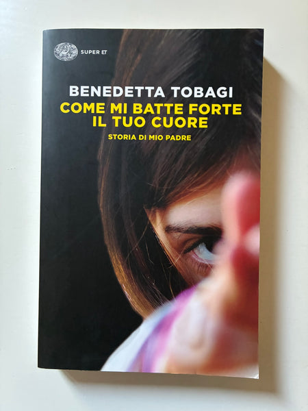 Benedetta Tobagi - Come mi batte forte il tuo cuore. Storia di mio padre