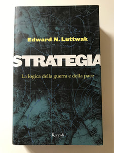Edward N. Luttwak - Strategia La logica della guerra e della pace