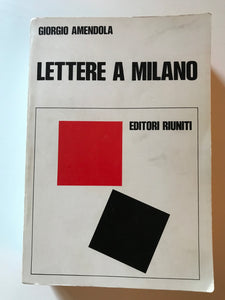 Giorgio Amendola - Lettere a Milano ricordi e documenti 1939-1945