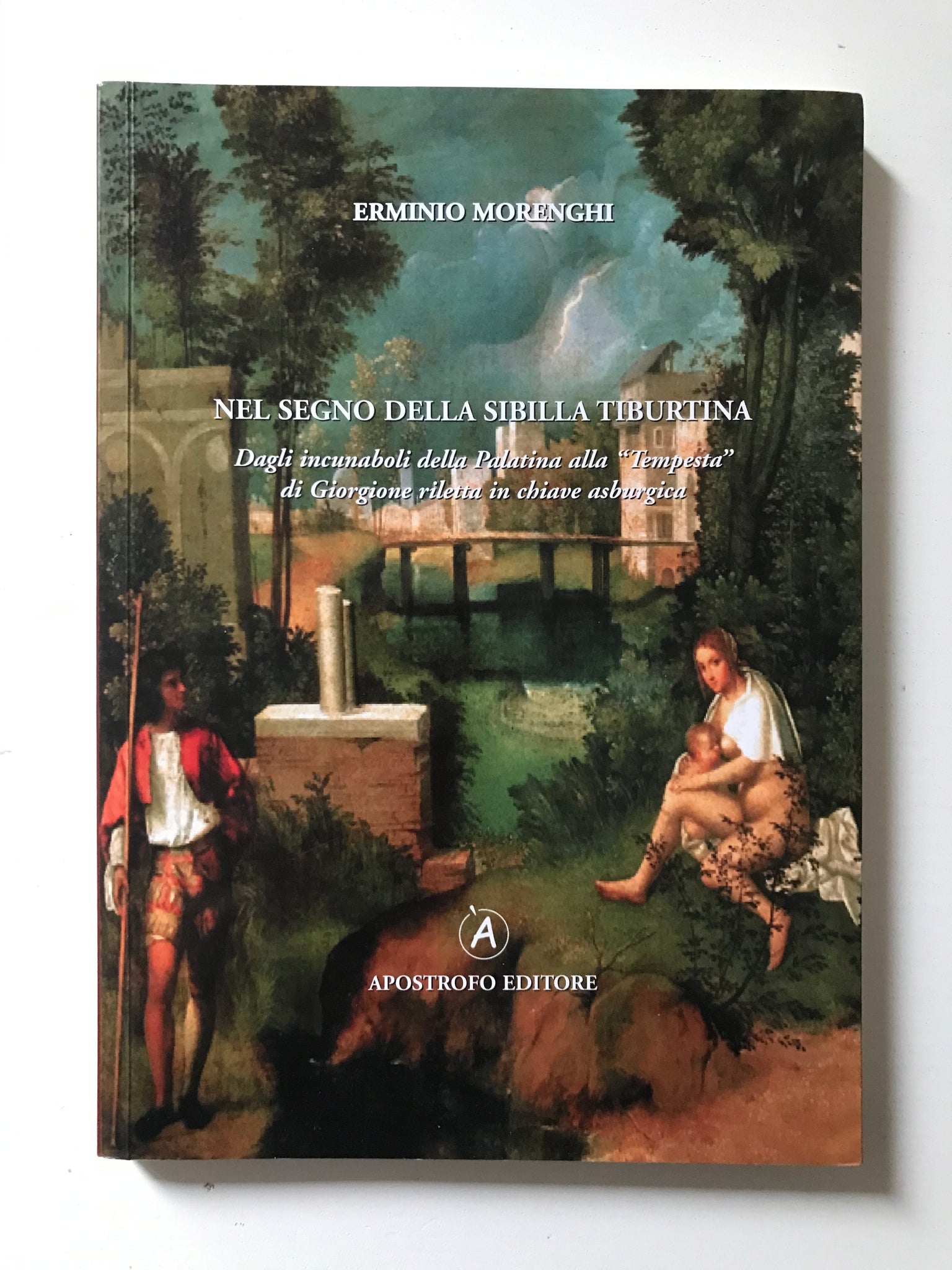 Erminio Morenghi - Nel segno della Sibilla Tiburtina Dagli incunaboli della Palatina alla Tempesta di Giorgione riletta in chiave asburgica