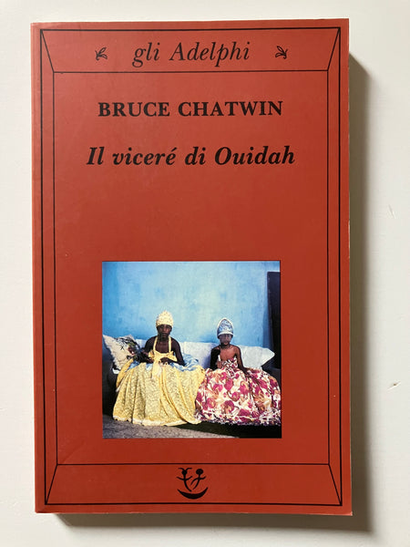 Bruce Chatwin - Il vicerè di Ouidah