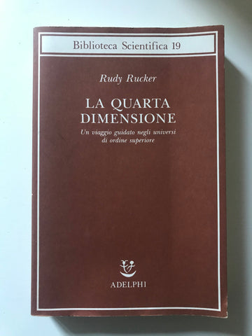 Rudy Rucker - La quarta dimensione. Un viaggio guidato negli universi di ordine superiore