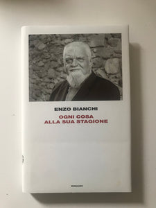 Enzo Bianchi - Ogni cosa alla sua stagione