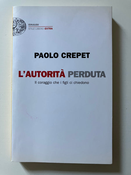 Paolo Crepet - L'autorità perduta Il coraggio che i figli ci chiedono