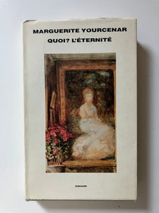 Marguerite Yourcenar - Quoi? L'eternitè