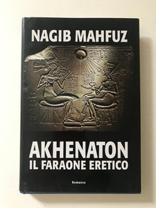 Nagib Mahfuz - Akhenaton il faraone eretico
