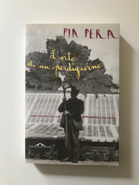 Pia Pera - L'orto di un perdigiorno Confessioni di un apprendista ortolano