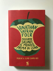 Jonathan Safran Foer - Possiamo salvare il mondo, prima di cena. Perché il clima siamo noi