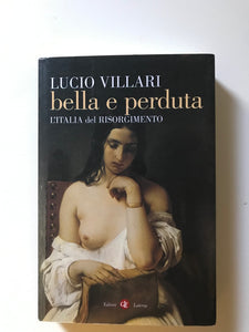 Lucio Villari - Bella e perduta L'Italia del Risorgimento