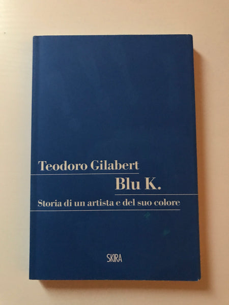 Teodoro Gilabert - Blu K. Storia di un artista e del suo colore