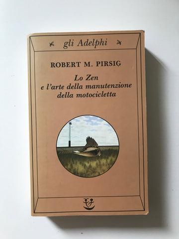 Robert M. Pirsig - Lo zen e l'arte della manutenzione della motocicletta