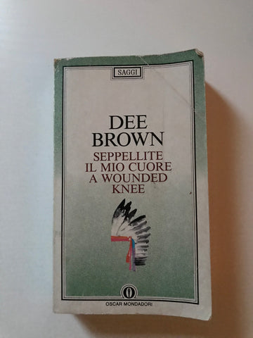 Dee Brown - Seppellite il mio cuore a Wounded Knee