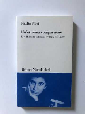 Nadia Neri - Un'estrema compassione Etty Hillesum testimone e vittima del lager