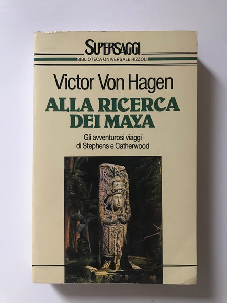 Victor Von Hagen - Alla ricerca dei Maya