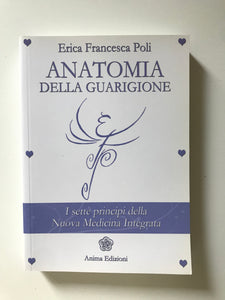 Erica Francesca Poli - Anatomia della guarigione I sette principi della Nuova Medicina Integrata