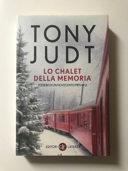 Tony Judt - Lo chalet della memoria Tessere di un Novecento privato