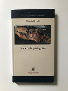 Ubaldo Bertoli - Racconti partigiani