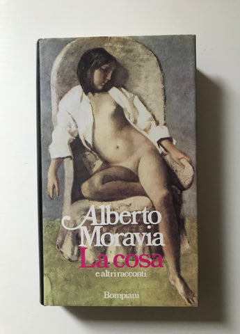 Alberto Moravia - La cosa e altri racconti