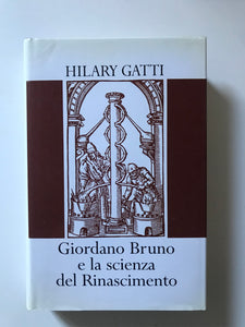 Hilary Gatti - Giordano Bruno e la scienza del Rinascimento
