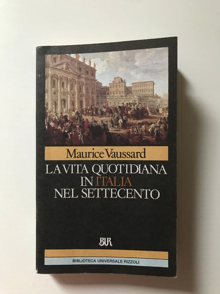 Maurice Vaussard - La vita quotidiana in Italia nel Settecento