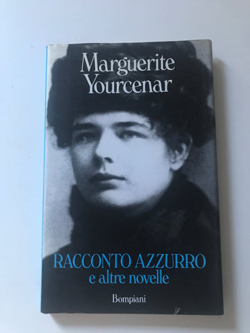 Marguerite Yourcenar - Racconto azzurro e altre novelle