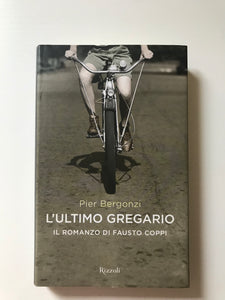 Pier Bergonzi - L'ultimo gregario Il romanzo di Fausto Coppi