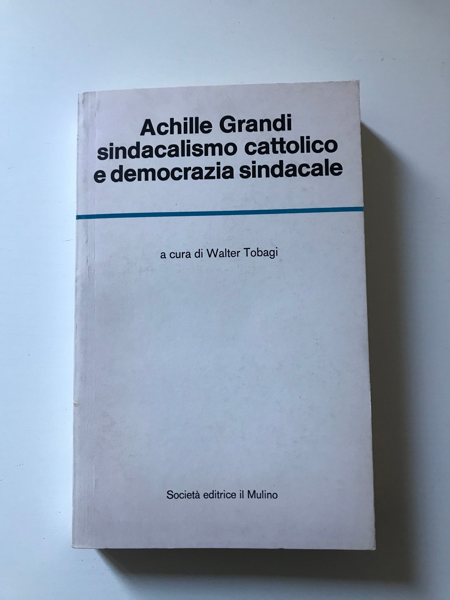 Achille Grandi - Sindacalismo cattolico e democrazia sindacale