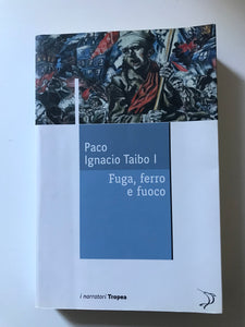 Paco Ignacio Taibo I - Fuga, ferro e fuoco