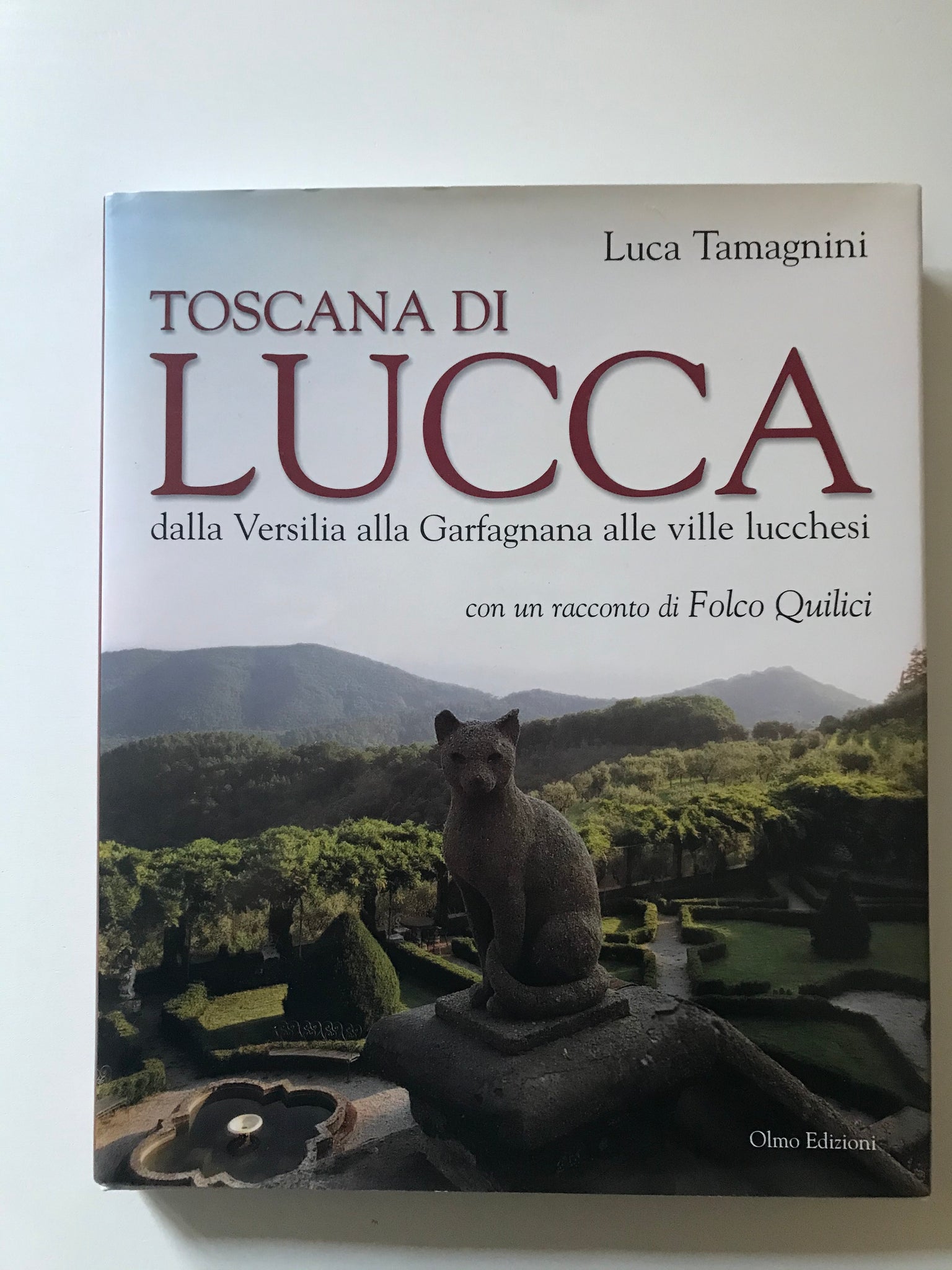 Luca Tamagnini Folco Quilici- Toscana di Lucca dalla Versilia alla Garfagnana alle ville lucchesi