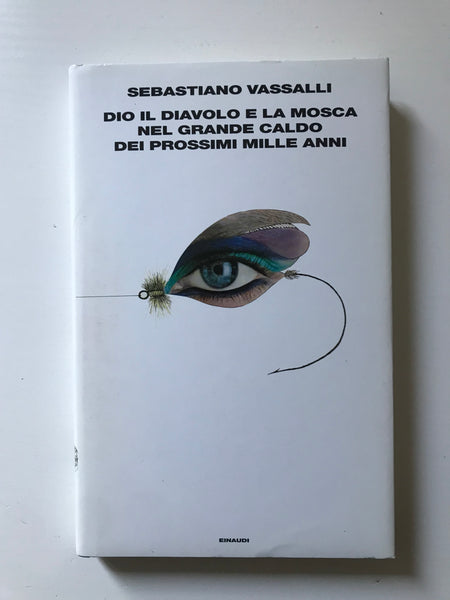 Sebastiano Vassalli - Dio il diavolo e la mosca nel grande caldo dei prossimi mille anni