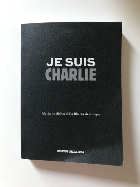 AAVV - Je suis Charlie Matite in difesa della libertà di stampa