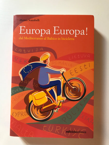 Matteo Scarabelli - Europa Europa ! Dal Mediterraneo al Baltico in bicicletta