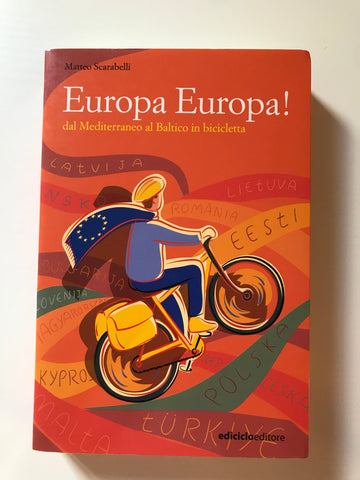 Matteo Scarabelli - Europa Europa ! Dal Mediterraneo al Baltico in bicicletta
