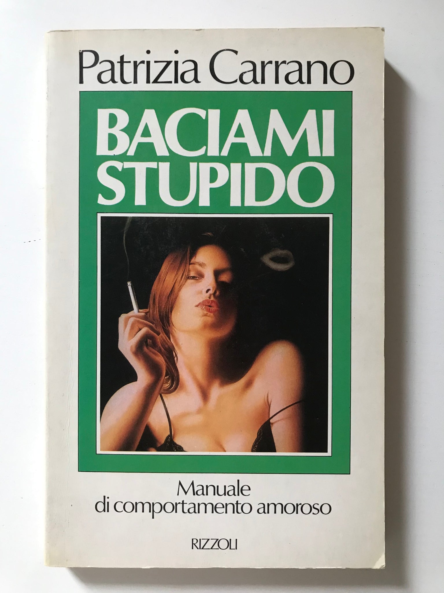 Patrizia Carrano - Baciami stupido Manuale di comportamento amoroso