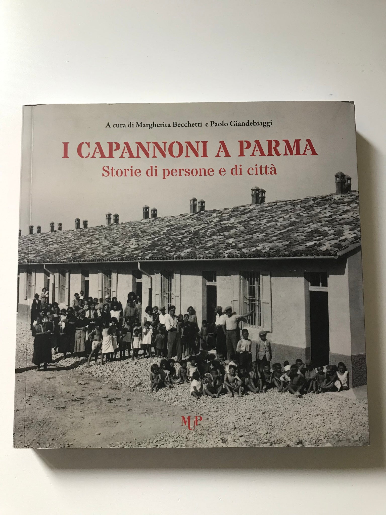 Margherita Becchetti e Paolo Giandebiaggi, a cura di - I Capannoni a Parma Storia di persone e di città