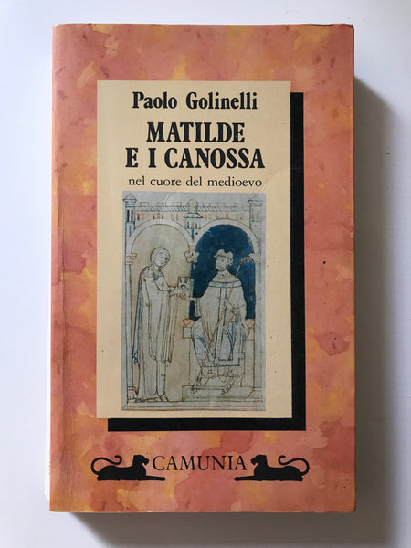 Paolo Golinelli - Matilde e i Canossa nel cuore del Medioevo