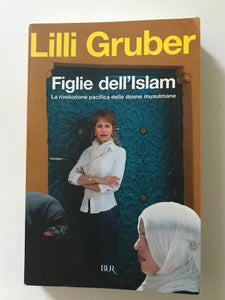 Lilli Gruber - Figlie dell'Islam La rivoluzione pacifica delle donne musulmane