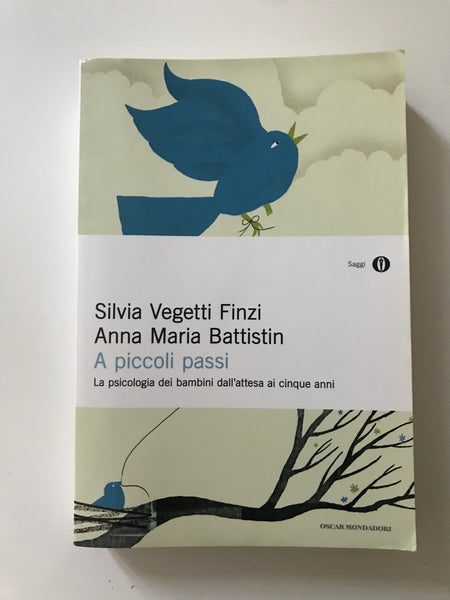 Silvia Vegetti Finzi Anna Maria Battistin - A piccoli passi La psicologia dei bambini dall'attesa ai cinque anni