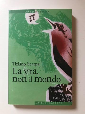 Tiziano Scarpa -  La vita, non il mondo